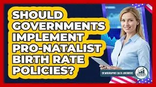 Should Governments Implement Pro-natalist Birth Rate Policies? - Demographic Data Answers