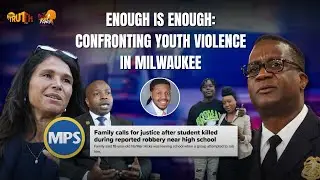 Enough is Enough: Confronting Youth Violence in Milwaukee | Truth to Power