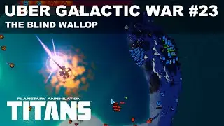 Uber Galactic War #23 - The Blind Wallop - Planetary Annihilation: Titans Gameplay 2020