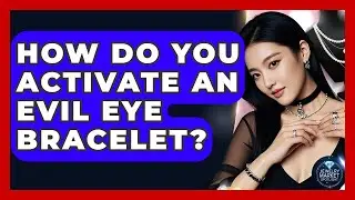 How Do You Activate An Evil Eye Bracelet? - Jewelry Market Spotlight