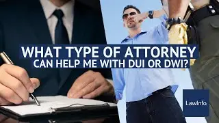 What Type of Attorney Can Help Me with a DUI or DWI? | LawInfo