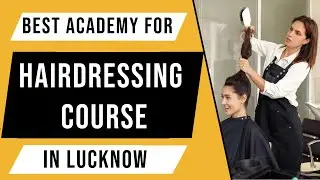 Best Hair Academy For Hairdressing Course in Lucknow