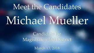 Meet the Candidates (Primary 2018): District 3 Magistrate - Michael Mueller