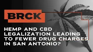 Hemp And CBD Legalization Leading To Fewer Drug Charges In Texas? | BRCK Criminal Defense Attorneys