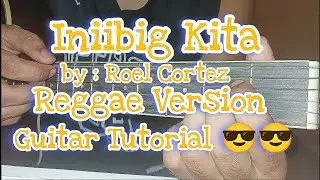 INIIBIG KITA by Roel Cortez|GUITAR TUTORIAL REGGAE VERSION