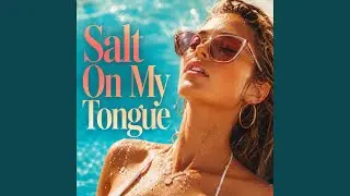Salt On My Tongue