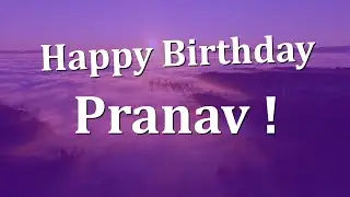 Happy Birthday Pranav!  Have an Amazing Birthday!