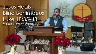 Jesus Heals Blind Bartimaeus - Luke 18:35&ndash;43 - Pastor Samuel Farag