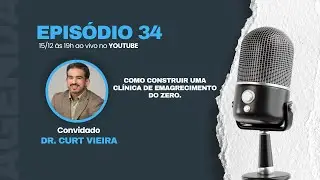 Episódio 34 - Como construir uma clínica de emagrecimento do zero.