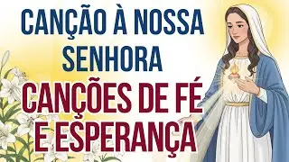 Canção à Nossa Senhora - Cânticos de Esperança, Oração e Contemplação