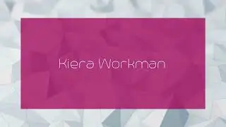 Kiera Workman - appearance