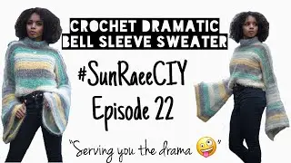 Crochet Dramatic Bell Sleeve Sweater | #SunRaeeCIY episode 22 | Serving you the drama