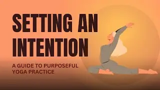 Setting an Intention: A Guide to Purposeful Yoga Practice