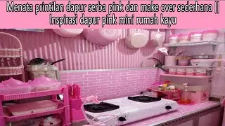 Menata printilan dan toples dapur serba pink di dapur kayu pink || makeover dapur pink sederhana
