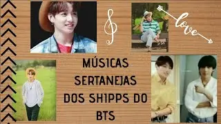 Músicas sertanejas de cada shipp do BTS