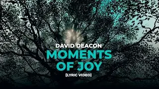 David Deacon Music - David Deacon Moments of Joy [Lyric Video]