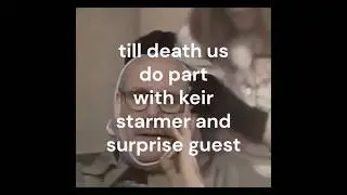till death us do part with keir starmer and special surprise guest