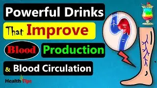 Revitalize Your Limbs: Powerful 11 Drinks for Blood Production and Circulation in Your Legs & Feet.
