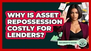 Why Is Asset Repossession Costly For Lenders? - Your Bankruptcy Advisors