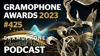Gramophone Classical Music Awards 2023 | Podcast #425