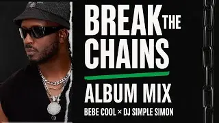 Bebe Cool &ndash; Break The Chains (Official Ugandan Album Mix 2025)
