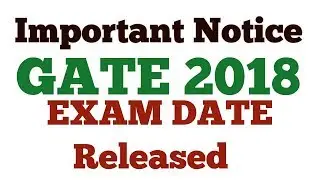 Important Notice Regarding GATE 2018 | Exam Dates Released