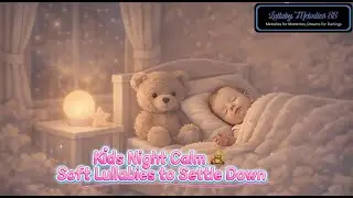 Kids Night Calm 🧸 Soft Lullabies to Settle Down