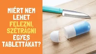 Miért nem lehet felezni, szétrágni egyes tablettákat?
