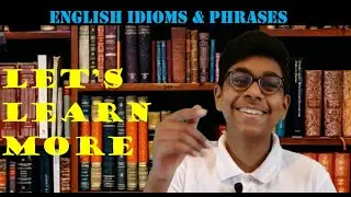 English Idioms & Phrases | Let's Learn More