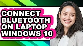 How to Connect Bluetooth on Laptop Windows 10 - Step by Step