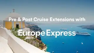 Pre & Post Cruise Extensions with Europe Express