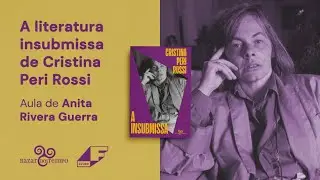 Aulão A literatura insubmissa de Cristina Peri Rossi, com Anita Rivera Guerra