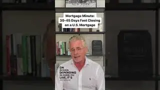 Mortgage Minute: 30-45 Days Fast Closing on a U.S. Mortgage
