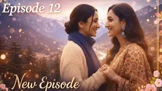 🌈✨ Galat Number, Sahi Insaan 🫶💞Episode 12: Pahadon Ka Safar 🌄💫 | #LoveStory