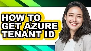 How to Get Azure Tenant Id - Full Guide