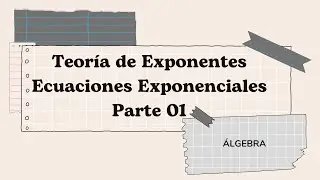 PREU - &Aacute;LGEBRA: TEORIA DE EXPONENTES // ECUACIONES EXPONENCIALES PARTE I