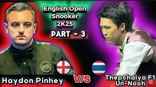 Thepchaiya Un-Nooh 🇹🇭 Vs Haydon Pinhey 🏴󠁧󠁢󠁥󠁮󠁧󠁿 | English Open Snooker 2025 | Part3 |