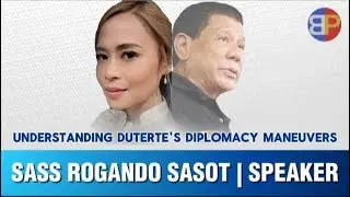 Sass Rogando Sasot on Understanding Duterte's Diplomacy Maneuvers.