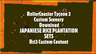 RollerCoaster Tycoon 3 Custom Scenery Download JAPANIESE RICE PLANTATION SETS Rct3 Custom Content