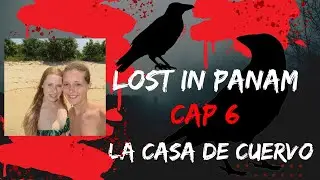 LOST IN PANAMÁ CAPITULO 6 ( LA CASA DE CUERVO ) - perdidas en panamá en español  RESUMEN