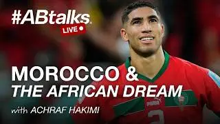 Morocco and the African Dream at the FIFA World Cup | #ABtalks LIVE with Achraf Hakimi