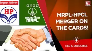MRPL-HPCL Merger Set To Begin In FY27 As Per ONGC; Holds Over 51% Stake | Business News | ET Now