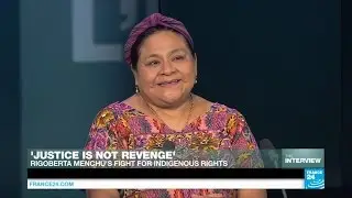 'Justice is not revenge': Rigoberta Menchu on her fight for indigenous rights
