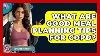What Are Good Meal Planning Tips For COPD? - COPD Care Collective