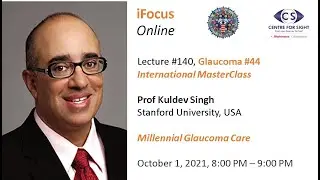 iFocus Online #140,  Glaucoma #44, MasterClass, Millennial Glaucoma Care by Prof Kuldev Singh, USA