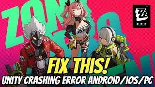 How To Fix Zenless Zone Zero Unity Crashing Error Android IOS & PC