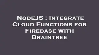 NodeJS : Integrate Cloud Functions for Firebase with Braintree