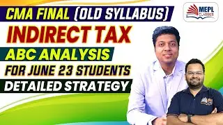 CMA Final (Old Syllabus) Indirect Tax - ABC Analysis | Detailed Strategy | MEPL