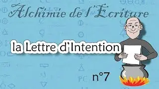Alchimie de l'écriture, épisode n°7 : la Lettre d'intention