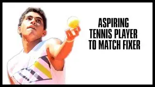 How this Aspiring Tennis Player Become a Match Fixer